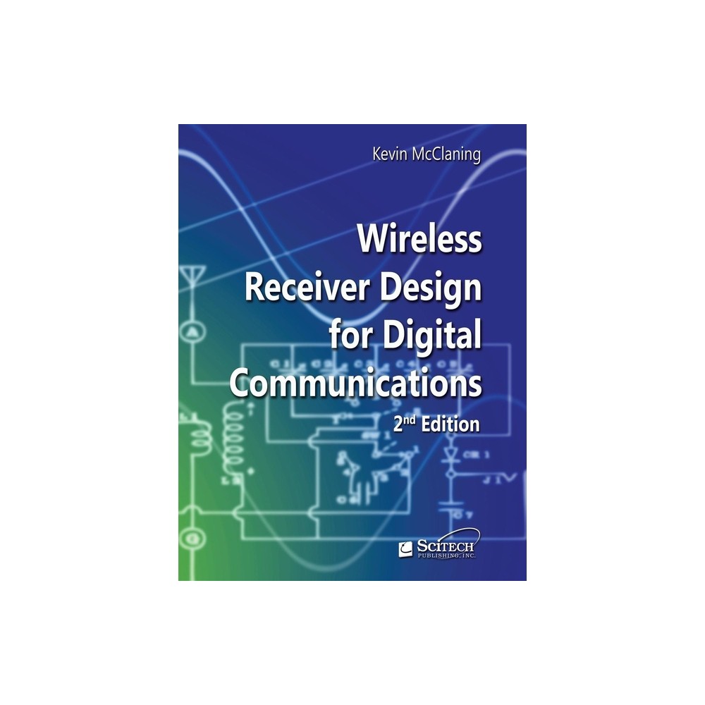 Wireless Receiver Design for Digital Communications - (Telecommunications) 2nd Edition by Kevin McClaning (Hardcover)