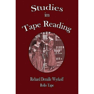 Studies in Tape Reading - by  Richard DeMille Wyckoff & Rollo Tape (Paperback)