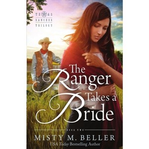 The Ranger Takes a Bride - (Texas Rancher Trilogy) by  Misty M Beller (Paperback) - 1 of 1