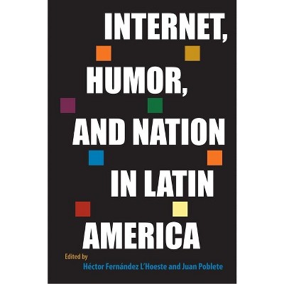Internet, Humor, and Nation in Latin America - (Reframing Media, Technology, and Culture in Latin/O America) (Hardcover)