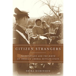 Citizen Strangers - (Stanford Studies in Middle Eastern and Islamic Societies and) by Shira N Robinson - 1 of 1