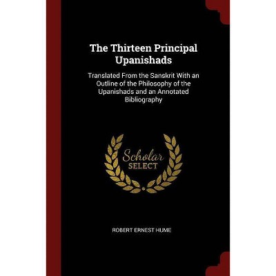 The Thirteen Principal Upanishads - by  Robert Ernest Hume (Paperback)