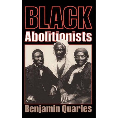 Black Abolitionists - by  Benjamin Quarles (Paperback)