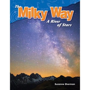 The Milky Way - (Science: Informational Text) by  Suzanne Sherman (Paperback) - 1 of 1