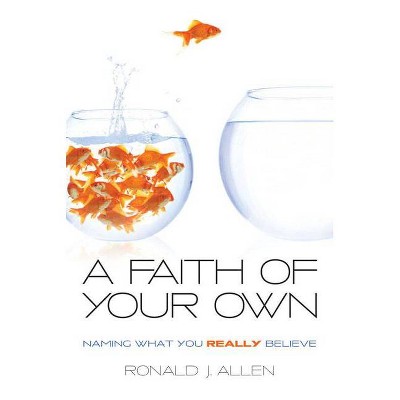 Faith of Your Own - by  Ronald J Allen (Paperback)