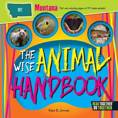 The Wise Animal Handbook Montana - by  Kate B Jerome (Hardcover)