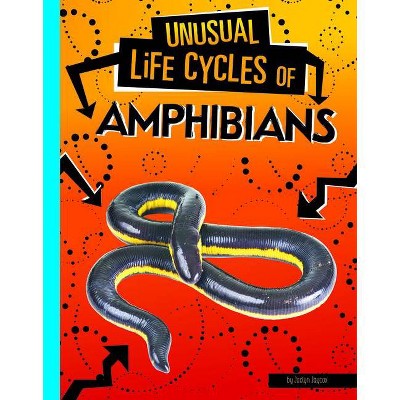 Unusual Life Cycles of Amphibians - by  Jaclyn Jaycox (Hardcover)