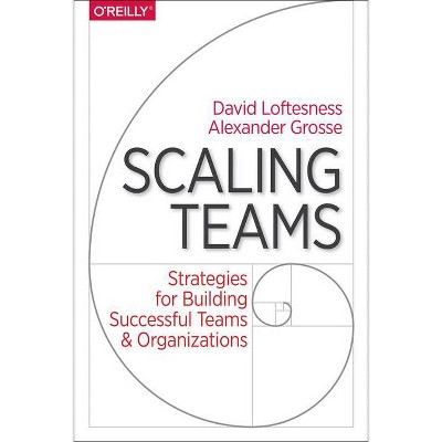 Scaling Teams - by  Alexander Grosse & David Loftesness (Paperback)