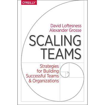 Scaling Teams - by  Alexander Grosse & David Loftesness (Paperback)