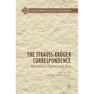 The Strauss-Krüger Correspondence - (Recovering Political Philosophy) by  Susan Meld Shell (Hardcover) - 1 of 1