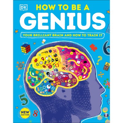 How to Be a Genius - (DK Train Your Brain) by  DK (Hardcover)