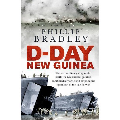  D-Day New Guinea - by  Phillip Bradley (Paperback) 