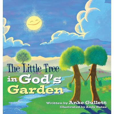 The Little Tree in God's Garden - by  Anke Gullett (Hardcover)