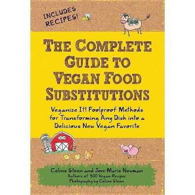 The Complete Guide to Vegan Food Substitutions - by  Celine Steen & Joni Marie Newman (Paperback)