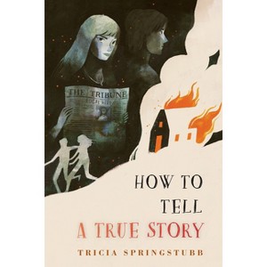 How to Tell a True Story - by  Tricia Springstubb (Hardcover) - 1 of 1