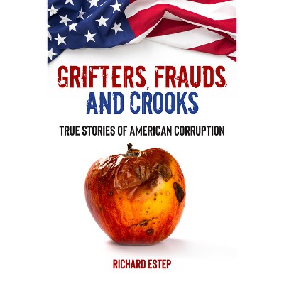 Grifters, Frauds, and Crooks - (Dark Minds True Crimes) by  Richard Estep (Paperback)