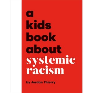 A Kids Book about Systemic Racism - by  Jordan Thierry (Hardcover) - 1 of 1