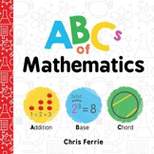 ABCs of Mathematics - (Baby University) by  Chris Ferrie (Board Book)