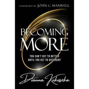 Becoming More - by  Dianna Kokoszka (Hardcover) - 1 of 1