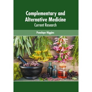 Complementary and Alternative Medicine: Current Research - by  Penelope Higgins (Hardcover) - 1 of 1