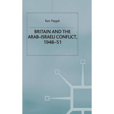 Britain and the Arab-Israeli Conflict, 1948-51 - (St Antony's) by  Ilan Pappe (Hardcover)