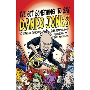 I've Got Something to Say - by  Danko Jones (Paperback) - 1 of 1