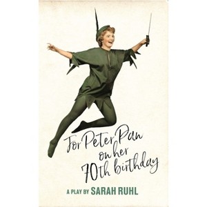 For Peter Pan on Her 70th Birthday (TCG Edition) - by  Sarah Ruhl (Paperback) - 1 of 1