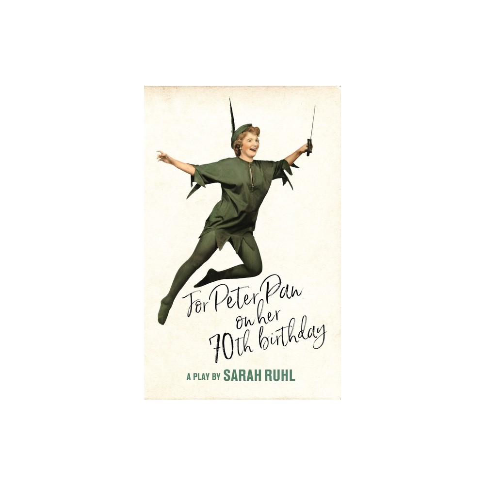 For Peter Pan on Her 70th Birthday (TCG Edition) – by Sarah Ruhl (Paperback)