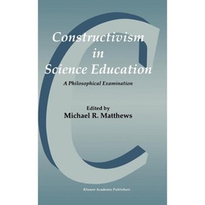 Constructivism in Science Education - by  Michael Matthews (Hardcover) - 1 of 1