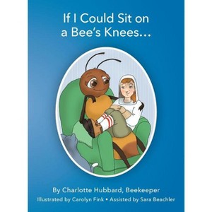 If I Could Sit on a Bee's Knees - by  Charlotte Hubbard (Hardcover) - 1 of 1