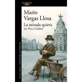 La Mirada Quieta (de Pérez Galdós) / The Quiet Gaze (of Pérez Galdós) - by  Mario Vargas Llosa (Paperback)