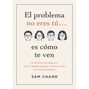 El Problema No Eres Tú... Es Cómo Te Ven - (Principios del Éxito) by  Samuel R Chand (Paperback) - 1 of 1