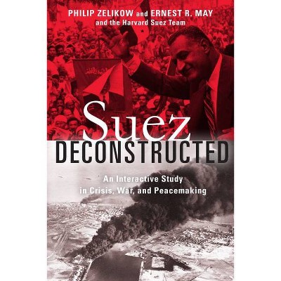 Suez Deconstructed - by  Philip Zelikow & Ernest May (Hardcover)