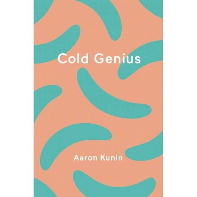 Cold Genius - by  Aaron Kunin (Paperback)