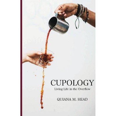 Cupology - by  Quiana M Head (Paperback)