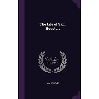 The Life of Sam Houston - (Hardcover)