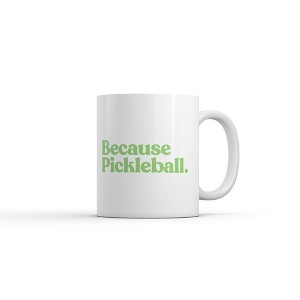 Crazy Dog T-Shirts Because Pickleball Mug Funny Sarcastic Graphic Novelty Coffee Cup-11oz - 1 of 4