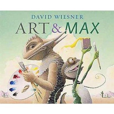 Art & Max - by  David Wiesner (Hardcover)