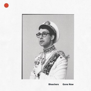 Bleachers - Gone Now - 1 of 1