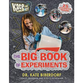 Kate the Chemist: The Big Book of Experiments - by  Kate Biberdorf (Hardcover)