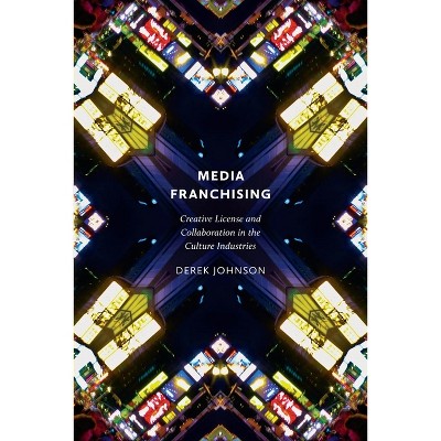 Media Franchising - (Postmillennial Pop) by  Derek Johnson (Paperback)