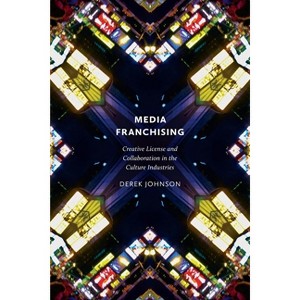 Media Franchising - (Postmillennial Pop) by  Derek Johnson (Paperback) - 1 of 1