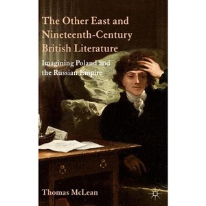 The Other East and Nineteenth-Century British Literature - by  T McLean (Hardcover) - 1 of 1