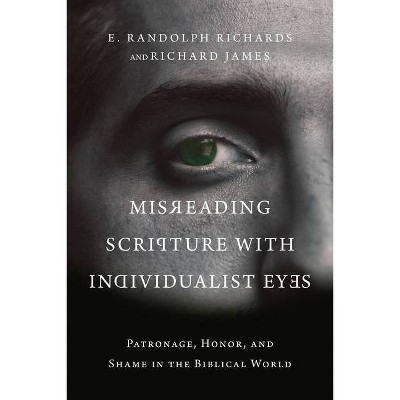 Misreading Scripture with Individualist Eyes - by  E Randolph Richards & Richard James (Paperback)