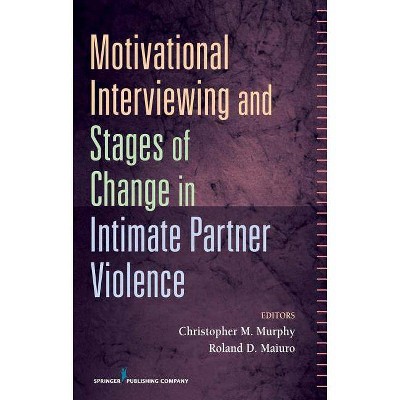 Motivational Interviewing and Stages of Change in Intimate Partner Violence - by  Christopher Murphy & Roland D Maiuro (Hardcover)