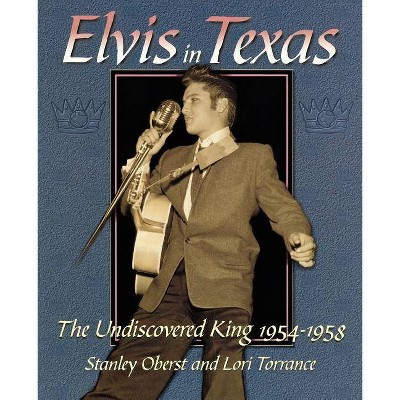 Elvis in Texas - by  Stanley Oberst & Lori Torrance (Paperback)