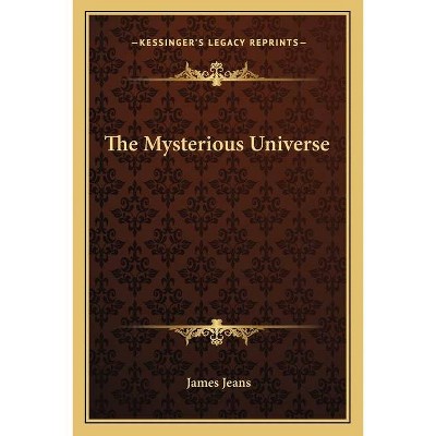 The Mysterious Universe - by  James Jeans (Paperback)