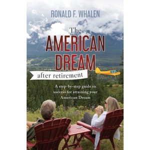 The American Dream - After Retirement - by  Ronald F Whalen (Paperback) - 1 of 1