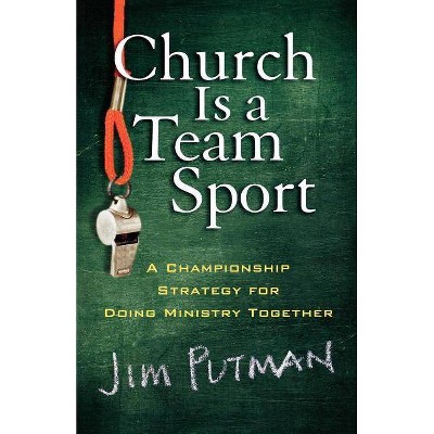 Church Is a Team Sport - by  Jim Putman (Paperback)