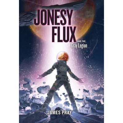 Jonesy Flux and the Gray Legion, 1 - by  James Pray (Hardcover)